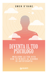 DIVENTA IL TUO PSICOLOGO - MIGLIORA LA TUA VITA CON 10 MINUTI AL GIORNO DI AUTOTERAPIA