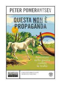QUESTA NON E\' PROPAGANDA - AVVENTURE NELLA GUERRA CONTRO LA REALTA\'