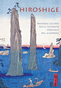 HIROSHIGE - PAESAGGI CELEBRI DELLE SESSANTA PROVINCE DEL GIAPPONE