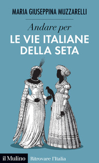 ANDARE PER LE VIE ITALIANE DELLA SETA