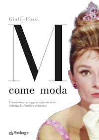M COME MODA - CONNESSIONI E SUGGESTIONI CON ARTE CINEMA LETTERATURA E MUSICA