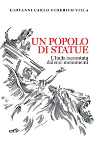 POPOLO DI STATUE - L\'ITALIA RACCONTATA DAI SUOI MONUMENTI