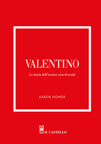 VALENTINO - LA STORIA DELL\'ICONICA CASA DI MODA