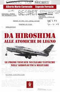 DA HIROSHIMA ALLE ATOMICHE DI LEGNO - LE PRIME TESTATE NUCLEARI TATTICHE NELL\'AERONAUTICA MILITARE