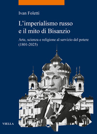IMPERIALISMO RUSSO E IL MITO DI BISANZIO - ARTE SCIENZA E RELIGIONE AL SERVIZIO DEL POTERE