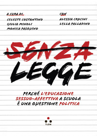 SENZA LEGGE - PERCHE\' L\'EDUCAZIONE SESSUO AFFETTIVA A SCUOLA E\' UNA QUESTIONE POLITICA
