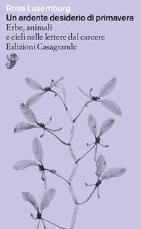 ARDENTE DESIDERIO DI PRIMAVERA. ERBE, ANIMALI E CIELI NELLE LETTERE DAL CARCERE (UN)