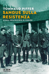 SANGUE SULLA RESISTENZA - STORIA DELL\'ECCIDIO DI PORZUS