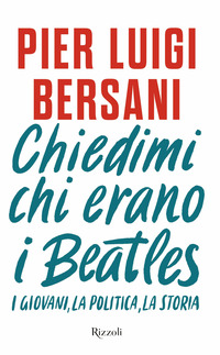 CHIEDIMI CHI ERANO I BEATLES - I GIOVANI LA POLITICA LA STORIA