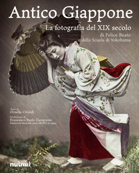 ANTICO GIAPPONE - LA FOTOGRAFIA DEL XIX SECOLO DI FELICE BEATO E DELLA SCUOLA DI YOKOHAMA