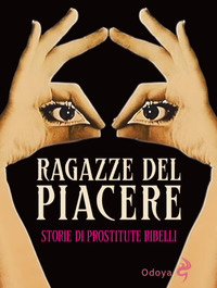 RAGAZZE DEL PIACERE - STORIE DI PROSTITUTE RIBELLI