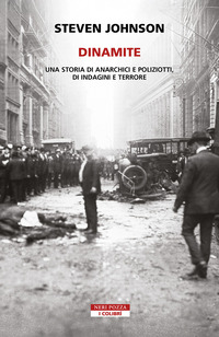 DINAMITE - STORIE DI ANARCHICI E POLIZIOTTI, INDAGINI E TERRORE