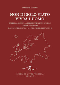 NON DI SOLO STATO VIVRA\' L\'UOMO - UN PERCORSO NELLA TRIARTICOLAZIONE SOCIALE DI RUDOLF STEINER