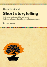 SHORT STORYTELLING - SCRIVERE E REALIZZARE I FORMATI BREVI DAL CORTO AL VIDEOCLIP DALLO SPOT AL