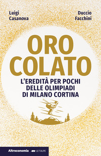 ORO COLATO - L\'EREDITA\' PER POCHI DELLE OLIMPIADI DI MILANO CORTINA