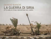 GUERRA DI SIRIA - OTTO ANNI DI STUDI E REPORTAGE SUL CAMPO