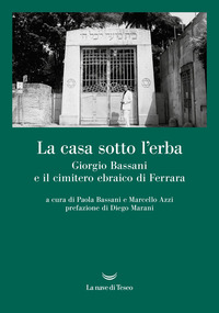 CASA SOTTO L\'ERBA - GIORGIO BASSANI E IL CIMITERO EBRAICO DI FERRARA