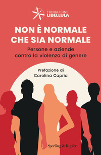 NON E\' NORMALE CHE SIA NORMALE - PERSONE E AZIENDE CONTRO LA VIOLENZA DI GENERE