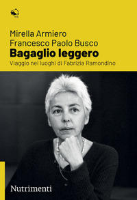 BAGAGLIO LEGGERO - VIAGGIO NEI LUOGHI DI FABRIZIA RAMONDINO