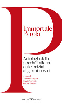 IMMORTALE PAROLA - ANTOLOGIA DELLA POESIA ITALIANA DALLE ORIGINI AI GIORNI NOSTRI