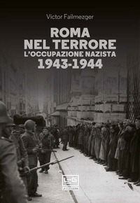ROMA NEL TERRORE L\'OCCUPAZIONE NAZISTA 1943 - 1944