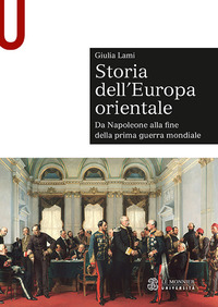 STORIA DELL\'EUROPA ORIENTALE - DA NAPOLEONE ALLA FINE DELLA PRIMA GUERRA MONDIALE