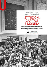 ISTITUZIONI CAPITALI E MONETA - STORIA DEI SISTEMI FINANZIARI CONTEMPORANEI (1797-2011)
