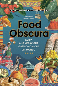 FOOD OBSCURA GUIDA ALLE MERAVIGLIE GASTRONOMICHE DEL MONDO