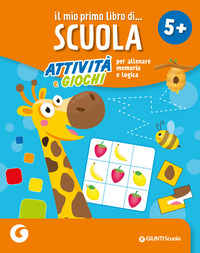 MIO PRIMO LIBRO DI SCUOLA - ATTIVITA\' E GIOCHI PER ALLENARE MEMORIA E LOGICA