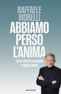 ABBIAMO PERSO L\'ANIMA - ECCO PERCHE\' SOFFRIAMO E COME GUARIRE