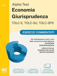 ALPHA TEST ECONOMIA GIURISPRUDENZA TOLC-E TOLC-SU TOLC-SPS ESERCIZI COMMENTATI