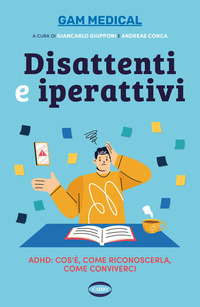 DISATTENTI E IPERATTIVI - ADHD COS\'E\' COME RICONOSCERLA COME CONVIVERCI