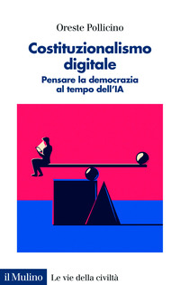 COSTITUZIONALISMO DIGITALE - PENSARE LA DEMOCRAZIA AL TEMPO DELL\'IA