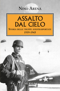 ASSALTO DAL CIELO - STORIA DELLE TRUPPE AVIOTRASPORTATE 1939 - 1945