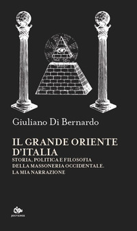 GRANDE ORIENTE D\'ITALIA - STORIA POLITICA E FILOSOFIA DELLA MASSONERIA OCCIDENTALE