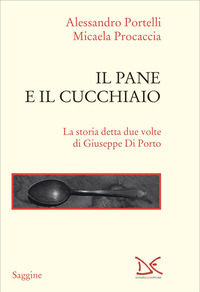 PANE E IL CUCCHIAIO - LA STORIA DETTA DUE VOLTE DI GIUSEPPE DI PORTO