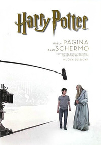 HARRY POTTER - DALLA PAGINA ALLO SCHERMO L\'AVVENTURA CINEMATOGRAFICA RACCONTATA PER IMMAGINI