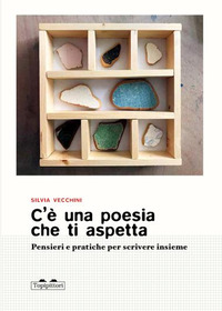 C\'E\' UNA POESIA CHE TI ASPETTA - PENSIERI E PRATICHE PER SCRIVERE INSIEME
