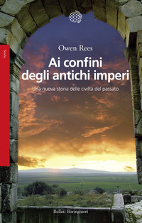 AI CONFINI DEGLI ANTICHI IMPERI - UNA NUOVA STORIA DELLE CIVILTA\' DEL PASSATO
