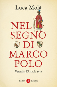 NEL SEGNO DI MARCO POLO - VENEZIA L\'ASIA LA SETA