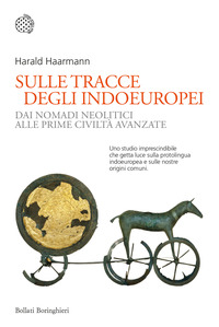 SULLE TRACCE DEGLI INDOEUROPEI - DAI NOMADI NEOLITICI ALLE PRIME CIVILTA\' AVANZATE