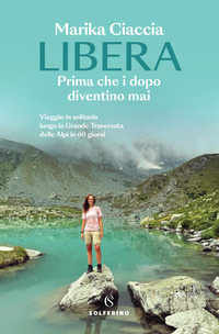 LIBERA - PRIMA CHE I DOPO DIVENTINO MAI VIAGGIO IN SOLITARIA LUNGO LA GRANDE TRAVERSATA DELLE AL...