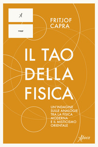 TAO DELLA FISICA - UN\'INDAGINE SULLE ANALOGIE TRA LA FISICA MODERNA E IL MISTICISMO ORIENTALE