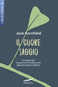 CUORE SAGGIO - UNA GUIDA AGLI INSEGNAMENTI UNIVERSALI DELLA PSICOLOGIA BUDDHISTA