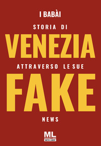 STORIA DI VENEZIA ATTRAVERSO LE SUE FAKE NEWS