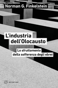INDUSTRIA DELL\'OLOCAUSTO - LO SFRUTTAMENTO DELLA SOFFERENZA DEGLI EBREI