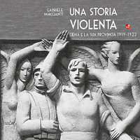 STORIA VIOLENTA - SIENA E LA SUA PROVINCIA 1919-1922