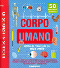 CORPO UMANO - 50 ESPERIMENTI SCIENTIFICI