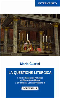 QUESTIONE LITURGICA - IL RITO ROMANO USUS ANTIQUIOR E IL NOVUS ORDO MISSAE di GUARINI MARIA