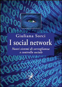 SOCIAL NETWORK. NUOVI SISTEMI DI SORVEGLIANZA E CONTROLLO SOCIALE di SORCI GIULIANA